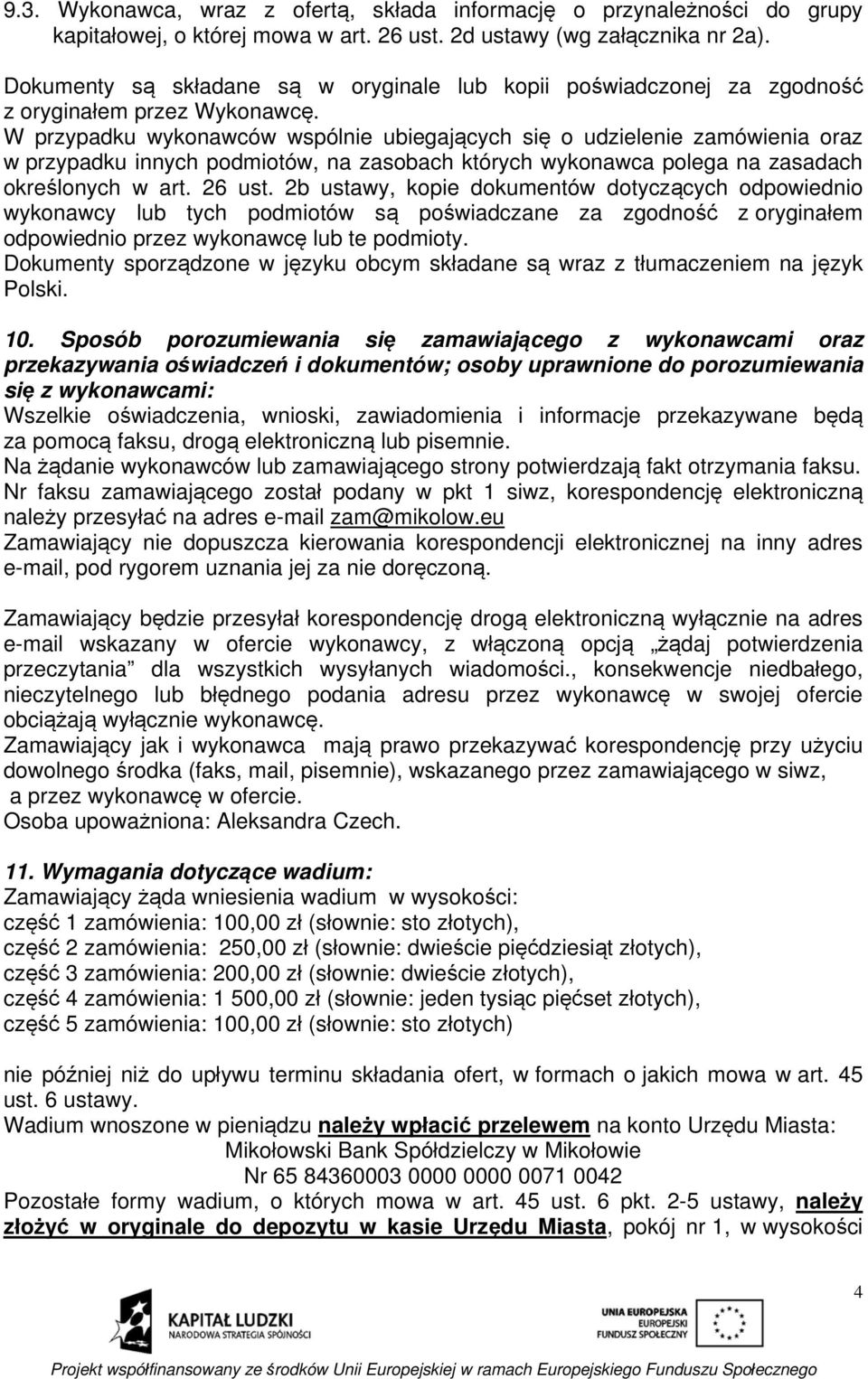 W przypadku wykonawców wspólnie ubiegających się o udzielenie zamówienia oraz w przypadku innych podmiotów, na zasobach których wykonawca polega na zasadach określonych w art. 26 ust.