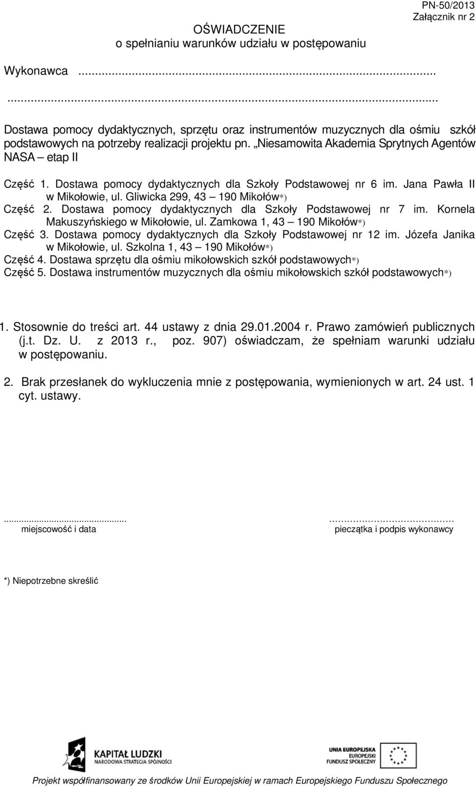 Dostawa pomocy dydaktycznych dla Szkoły Podstawowej nr 6 im. Jana Pawła II w Mikołowie, ul. Gliwicka 299, 43 190 Mikołów*) Część 2. Dostawa pomocy dydaktycznych dla Szkoły Podstawowej nr 7 im.