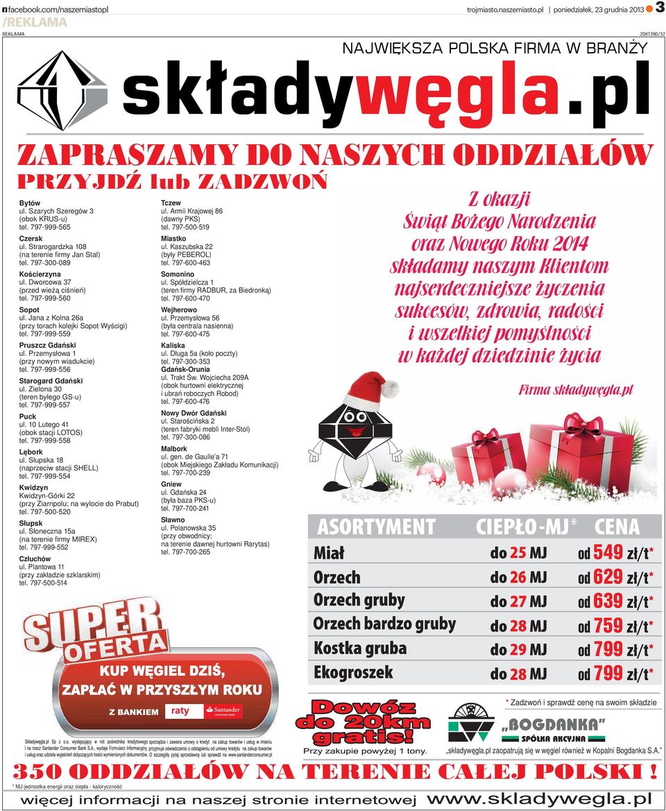 Jana z Kolna 26a (przy torach kolejki Sopot Wyścigi) tel. 797-999-559 Pruszcz Gdański ul. Przemysłowa 1 (przy nowym wiadukcie) tel. 797-999-556 Starogard Gdański ul.