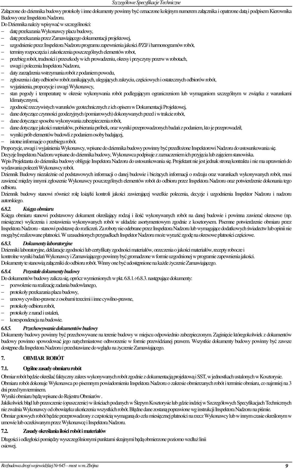 zapewnienia jakości /PZJ/ i harmonogramów robót, terminy rozpoczęcia i zakończenia poszczególnych elementów robot, przebieg robót, trudności i przeszkody w ich prowadzeniu, okresy i przyczyny przerw