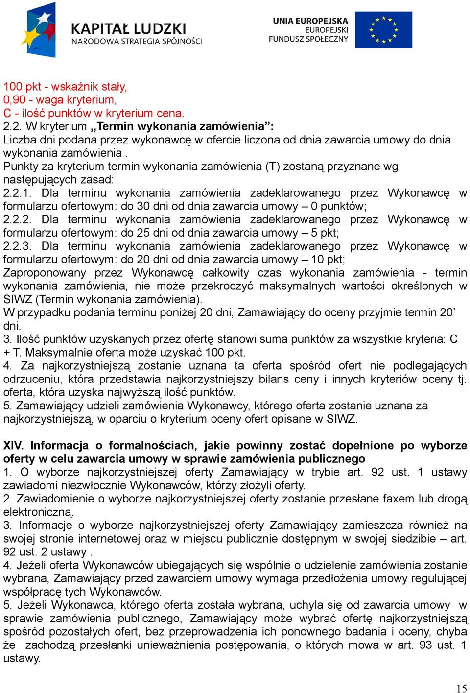 Punkty za kryterium termin wykonania zamówienia (T) zostaną przyznane wg następujących zasad: 2.2.1.