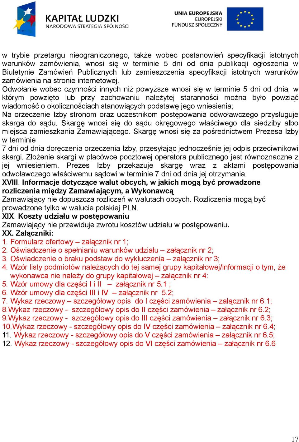 Odwołanie wobec czynności innych niż powyższe wnosi się w terminie 5 dni od dnia, w którym powzięto lub przy zachowaniu należytej staranności można było powziąć wiadomość o okolicznościach