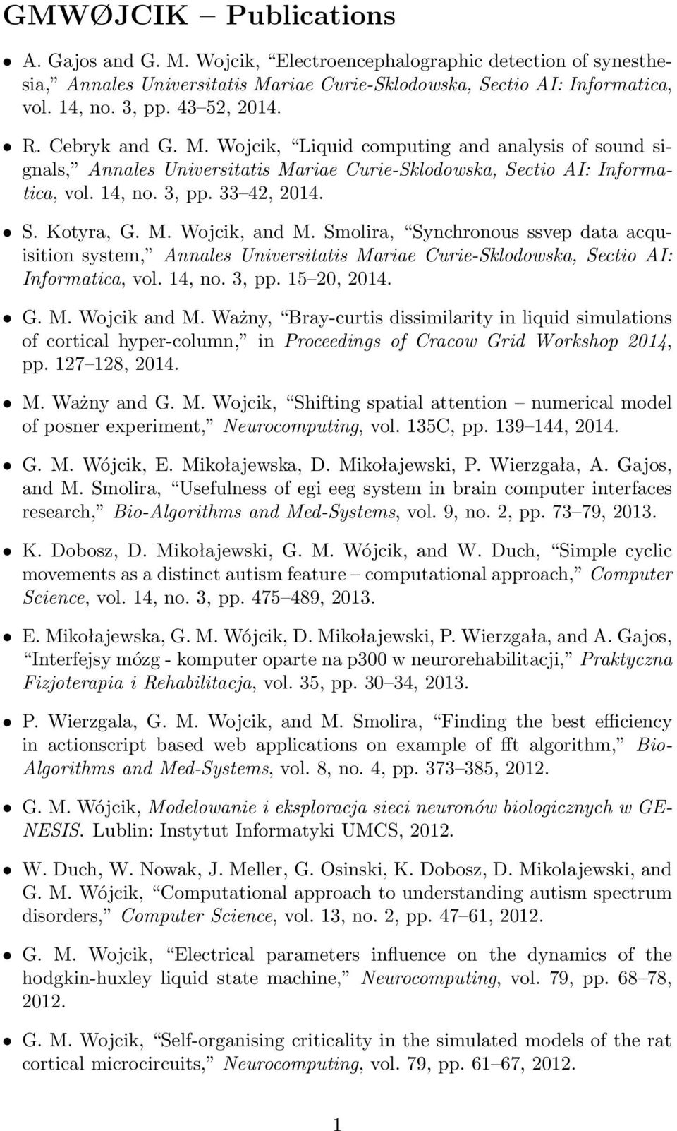 M. Wojcik, and M. Smolira, Synchronous ssvep data acquisition system, Annales Universitatis Mariae Curie-Sklodowska, Sectio AI: Informatica, vol. 14, no. 3, pp. 15 20, 2014. G. M. Wojcik and M.