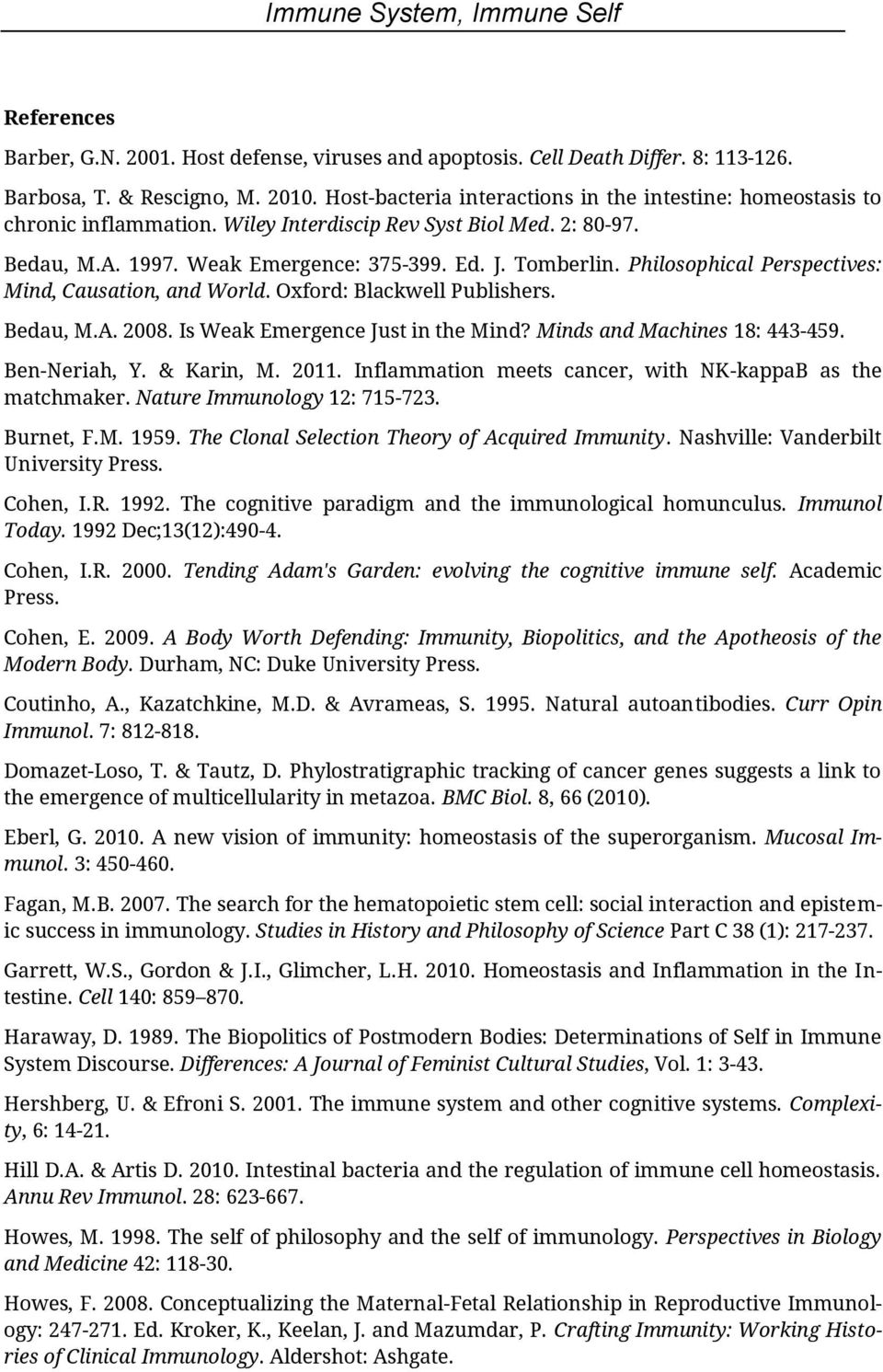 Philosophical Perspectives: Mind, Causation, and World. Oxford: Blackwell Publishers. Bedau, M.A. 2008. Is Weak Emergence Just in the Mind? Minds and Machines 18: 443-459. Ben-Neriah, Y. & Karin, M.