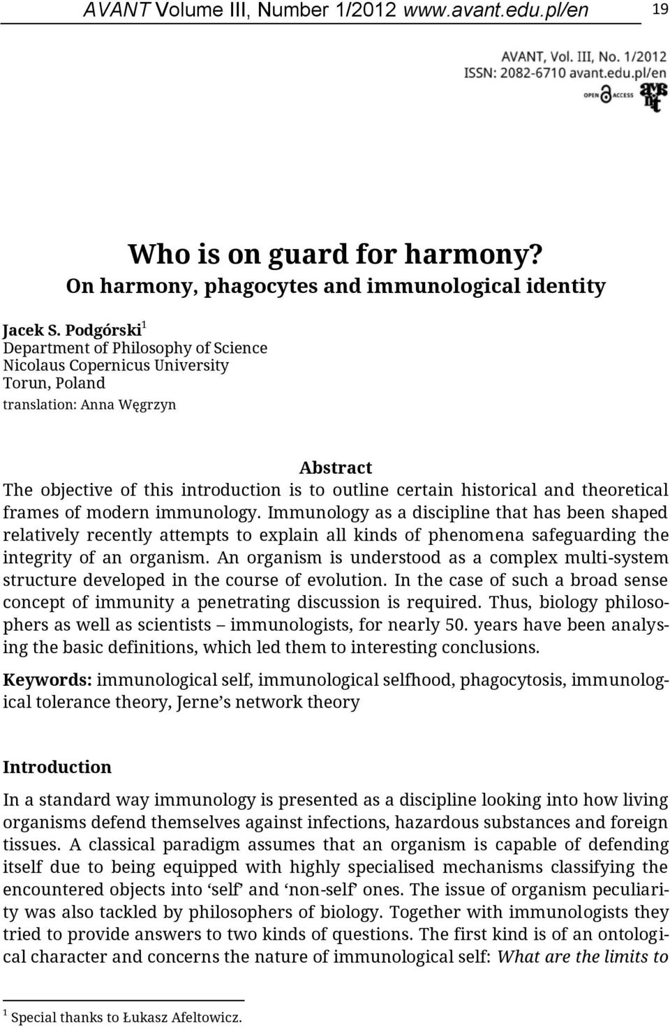 theoretical frames of modern immunology. Immunology as a discipline that has been shaped relatively recently attempts to explain all kinds of phenomena safeguarding the integrity of an organism.