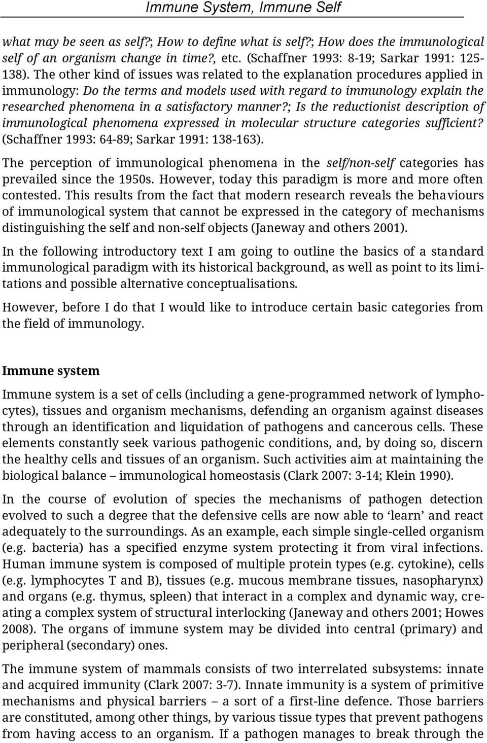 manner?; Is the reductionist description of immunological phenomena expressed in molecular structure categories sufficient? (Schaffner 1993: 64-89; Sarkar 1991: 138-163).