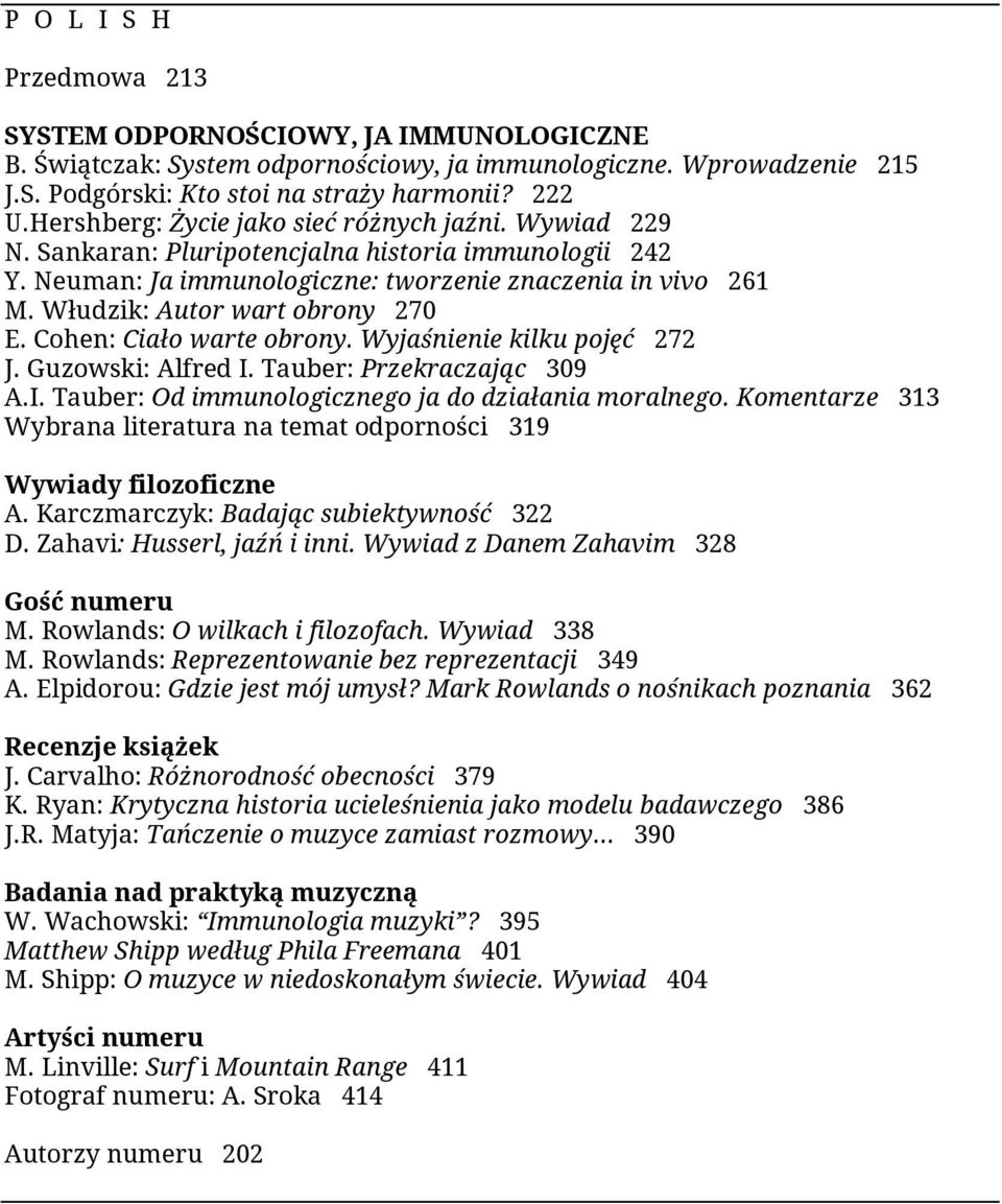 Włudzik: Autor wart obrony 270 E. Cohen: Ciało warte obrony. Wyjaśnienie kilku pojęć 272 J. Guzowski: Alfred I. Tauber: Przekraczając 309 A.I. Tauber: Od immunologicznego ja do działania moralnego.