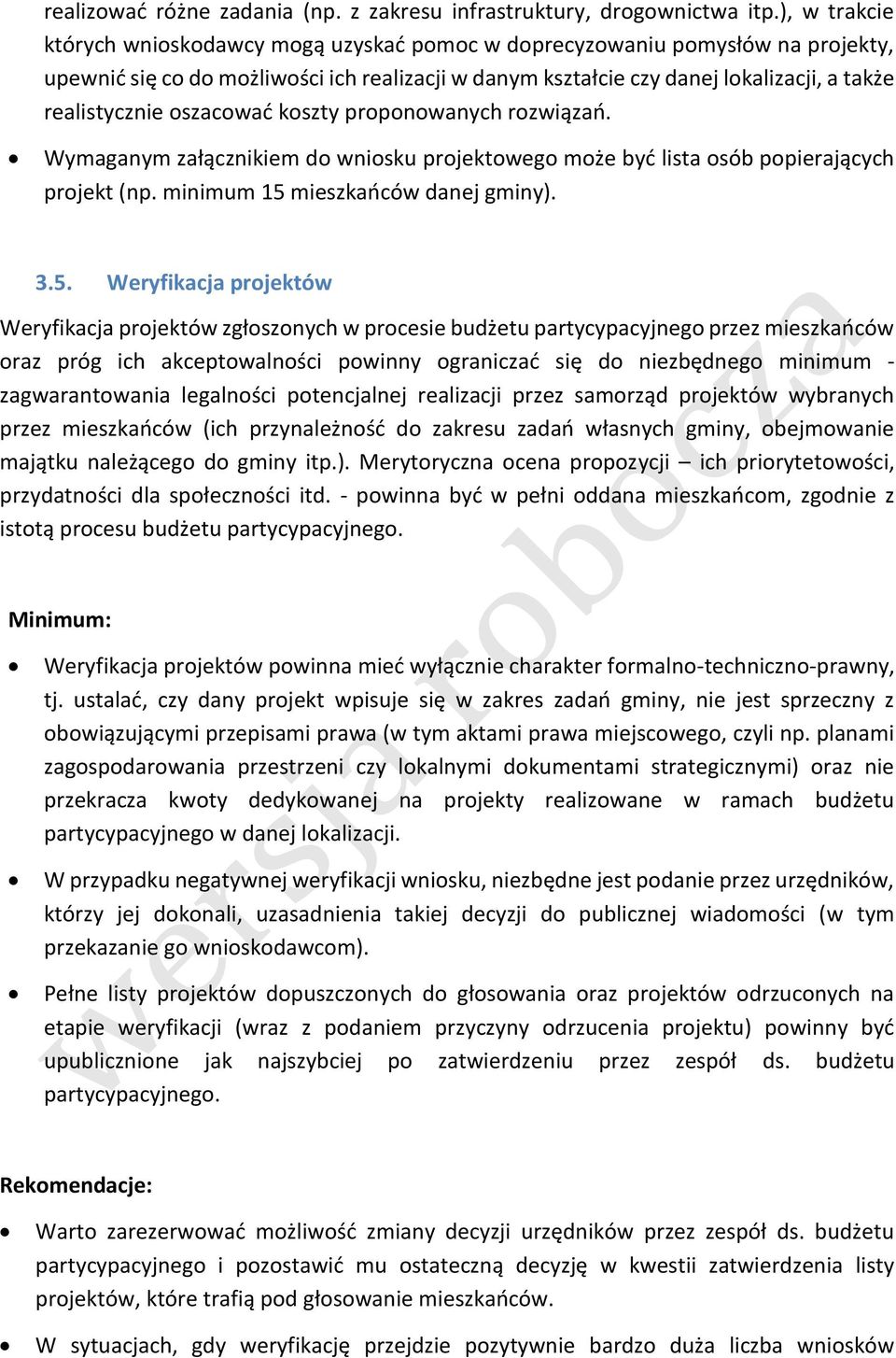 oszacować koszty proponowanych rozwiązań. Wymaganym załącznikiem do wniosku projektowego może być lista osób popierających projekt (np. minimum 15 