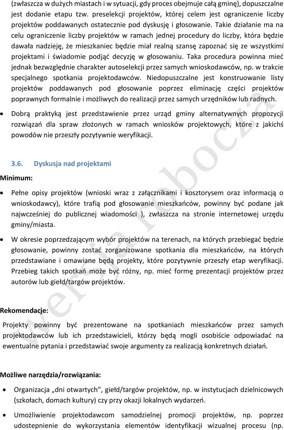 Takie działanie ma na celu ograniczenie liczby projektów w ramach jednej procedury do liczby, która będzie dawała nadzieję, że mieszkaniec będzie miał realną szansę zapoznać się ze wszystkimi