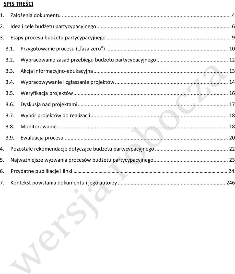 .. 16 3.6. Dyskusja nad projektami... 17 3.7. Wybór projektów do realizacji... 18 3.8. Monitorowanie... 18 3.9. Ewaluacja procesu... 20 4.