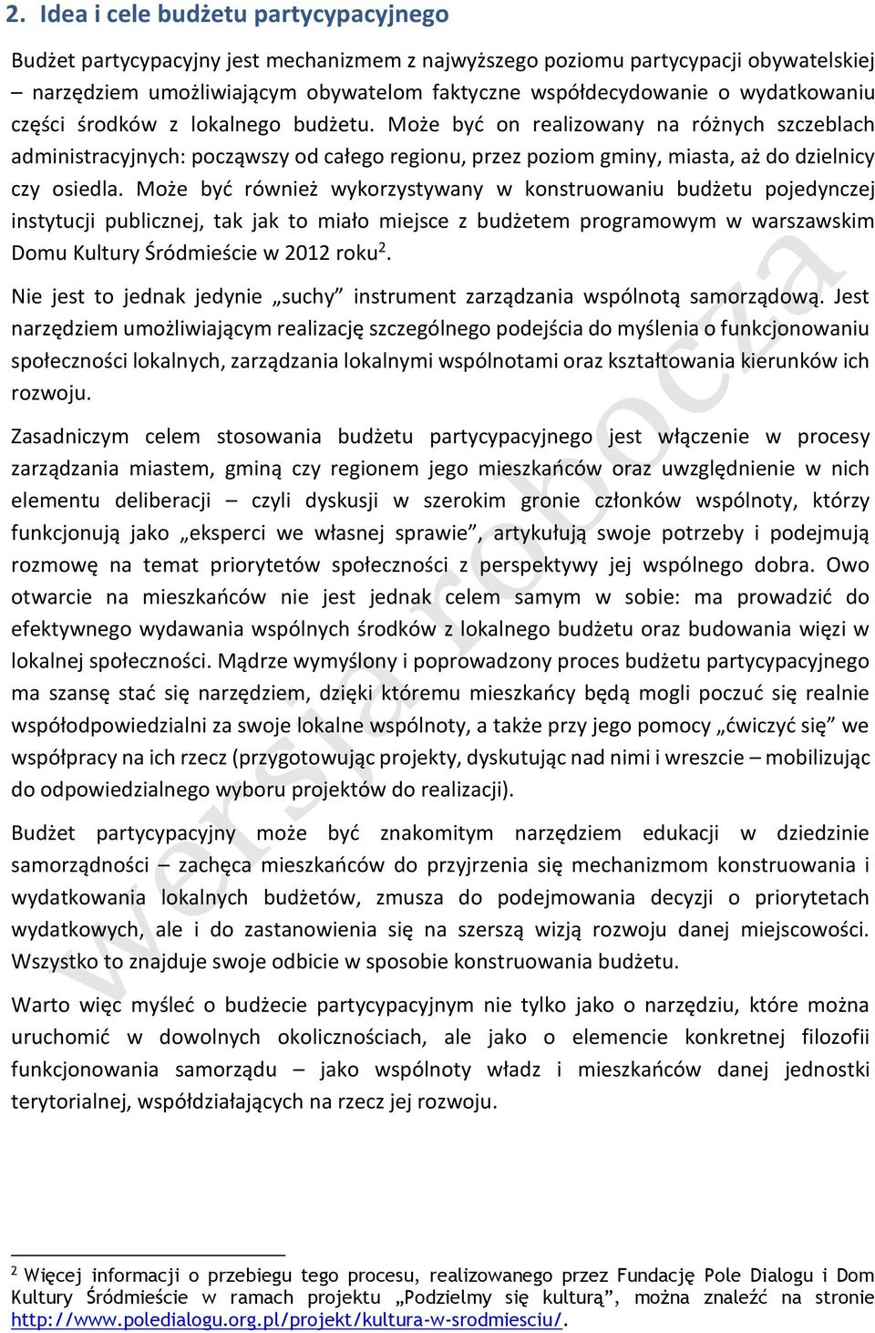 Może być również wykorzystywany w konstruowaniu budżetu pojedynczej instytucji publicznej, tak jak to miało miejsce z budżetem programowym w warszawskim Domu Kultury Śródmieście w 2012 roku 2.