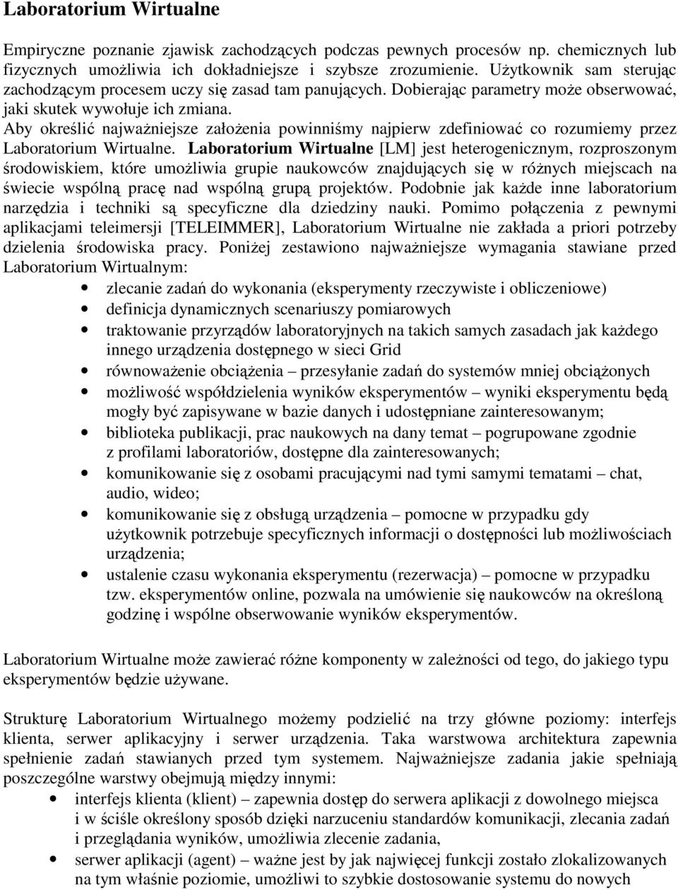 Aby określić najważniejsze założenia powinniśmy najpierw zdefiniować co rozumiemy przez Laboratorium Wirtualne.