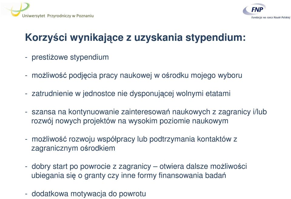 nowych projektów na wysokim poziomie naukowym - możliwość rozwoju współpracy lub podtrzymania kontaktów z zagranicznym ośrodkiem - dobry