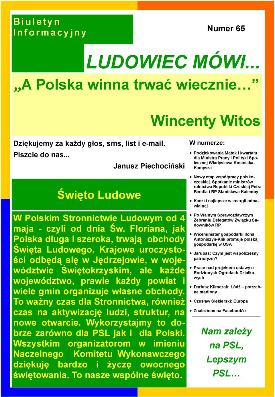 Krajowe uroczystości odbędą się w Jędrzejowie, w województwie Świętokrzyskim, ale kaŝde województwo, prawie kaŝdy powiat i wiele gmin organizuje własne obchody.