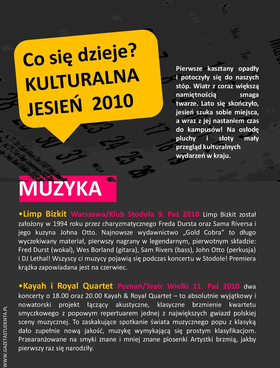 Paź 2010 Limp Bizkit został założony w 1994 roku przez charyzmatycznego Freda Dursta oraz Sama Riversa i jego kuzyna Johna Otto.