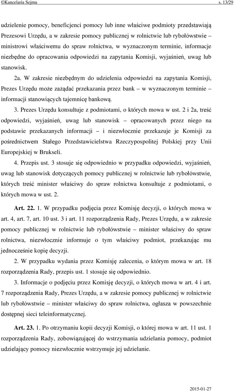 rolnictwa, w wyznaczonym terminie, informacje niezbędne do opracowania odpowiedzi na zapytania Komisji, wyjaśnień, uwag lub stanowisk. 2a.