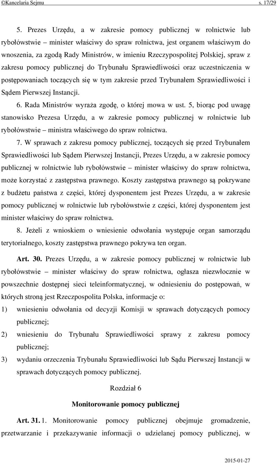 Rzeczypospolitej Polskiej, spraw z zakresu pomocy publicznej do Trybunału Sprawiedliwości oraz uczestniczenia w postępowaniach toczących się w tym zakresie przed Trybunałem Sprawiedliwości i Sądem