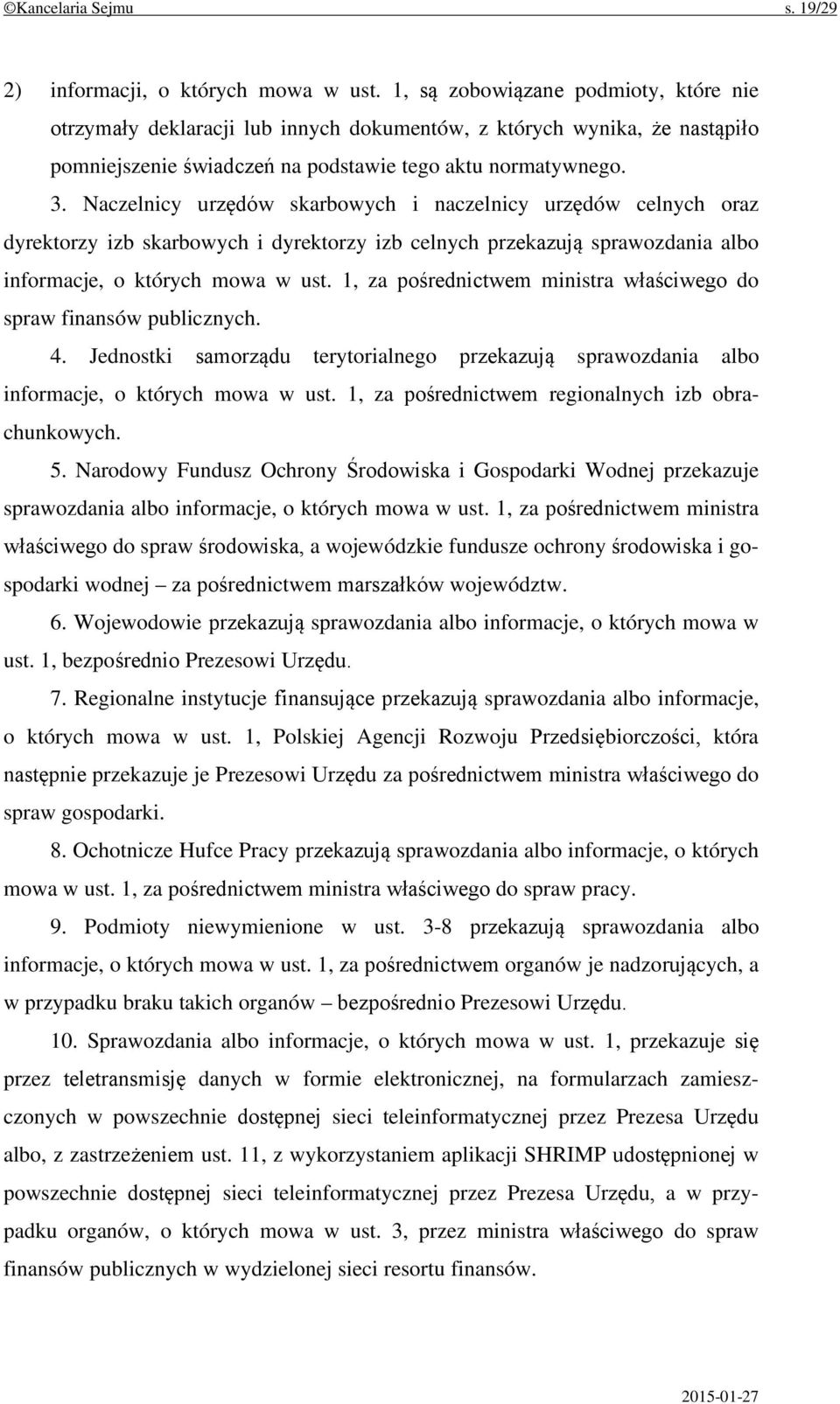 Naczelnicy urzędów skarbowych i naczelnicy urzędów celnych oraz dyrektorzy izb skarbowych i dyrektorzy izb celnych przekazują sprawozdania albo informacje, o których mowa w ust.