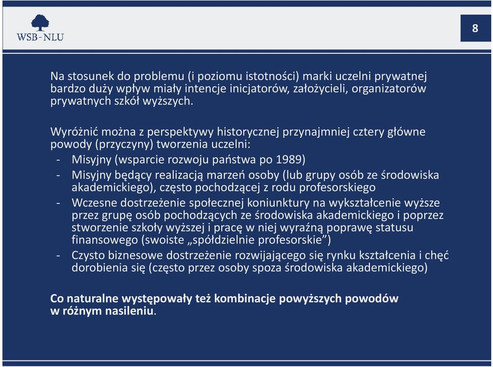 grupy osób ze środowiska akademickiego), często pochodzącej z rodu profesorskiego - Wczesne dostrzeżenie społecznej koniunktury na wykształcenie wyższe przez grupę osób pochodzących ze środowiska