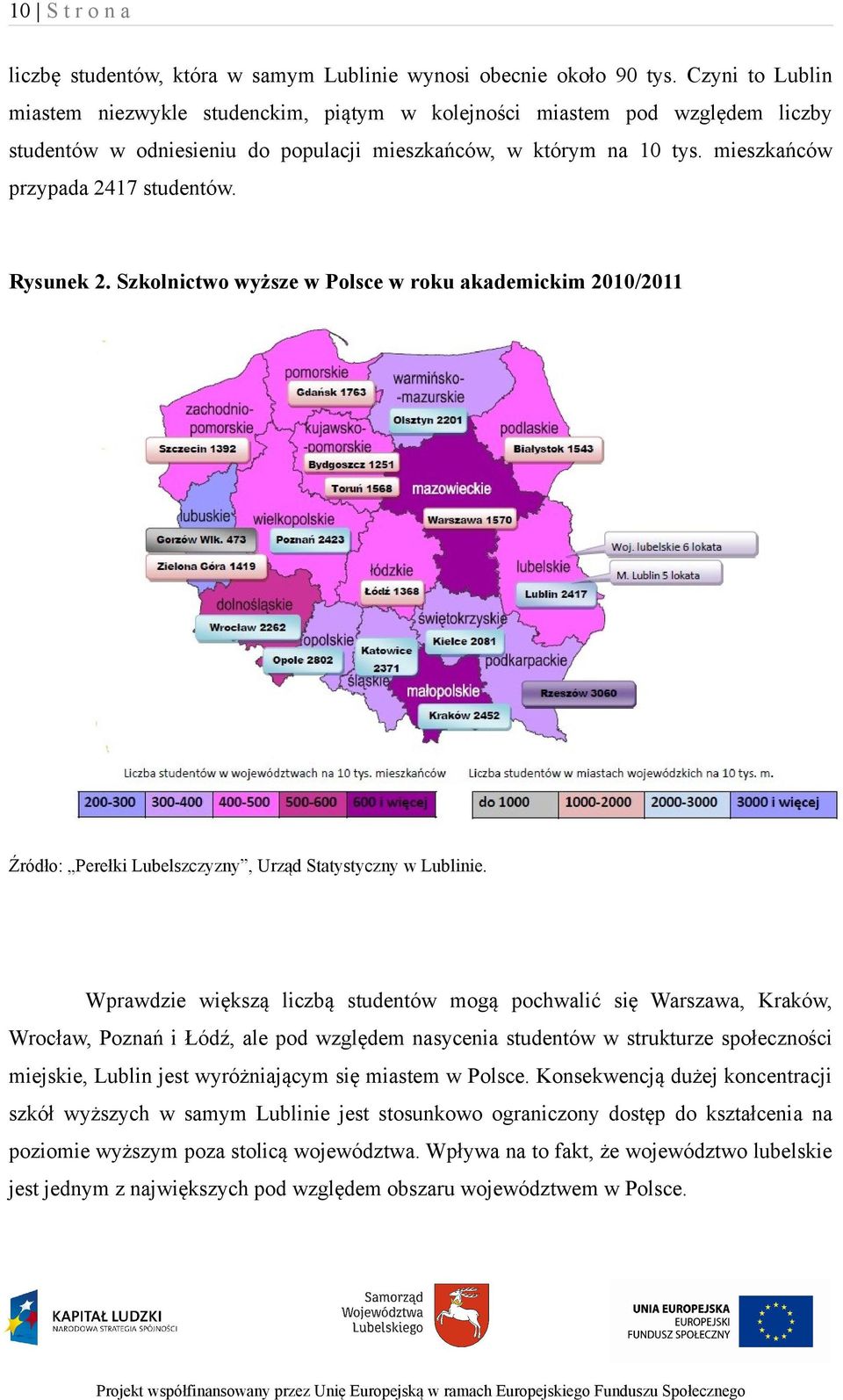 Rysunek 2. Szkolnictwo wyższe w Polsce w roku akademickim 2010/2011 Źródło: Perełki Lubelszczyzny, Urząd Statystyczny w Lublinie.