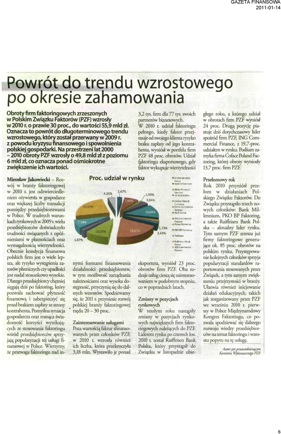 Na przestrzeni lat 2000-2010 obroty PZF wzrosfy o 49,8 mld zł z poziomu 6 mld zł, co oznacza ponad ośmiokrotne zwiększenie ich wartości. Mirosław Jakowiecki - Rozwój w branży faktoringowej w 2010 r.