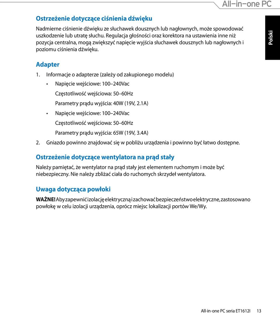 Informacje o adapterze (zależy od zakupionego modelu) Napięcie wejściowe: 100 240Vac Częstotliwość wejściowa: 50 60Hz Parametry prądu wyjścia: 40W (19V, 2.