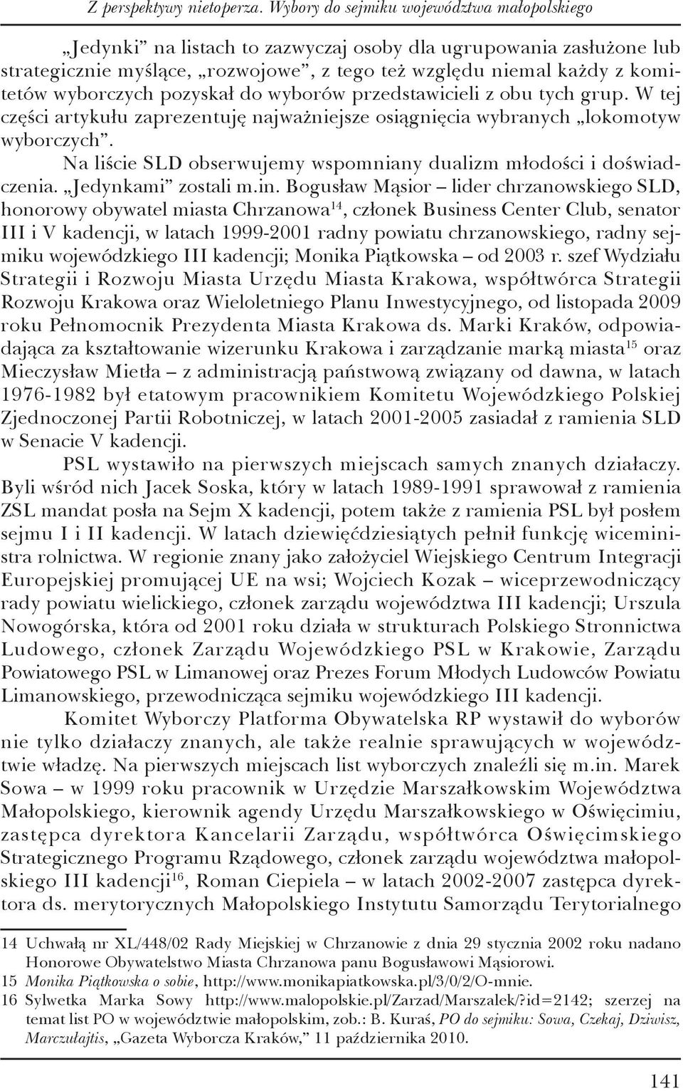 wyborczych pozyskał do wyborów przedstawicieli z obu tych grup. W tej części artykułu zaprezentuję najważniejsze osiągnięcia wybranych lokomotyw wyborczych.