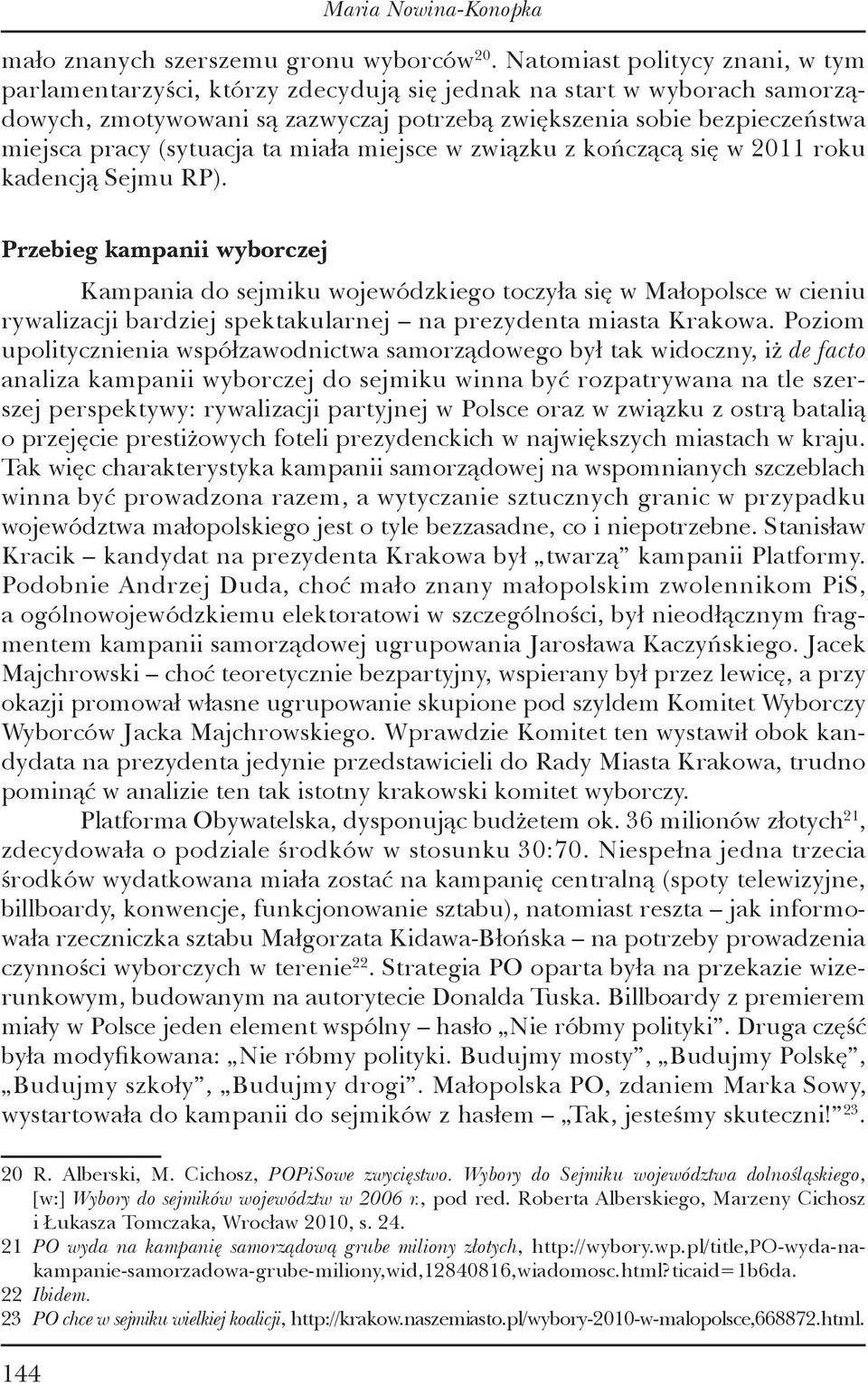 (sytuacja ta miała miejsce w związku z kończącą się w 2011 roku kadencją Sejmu RP).