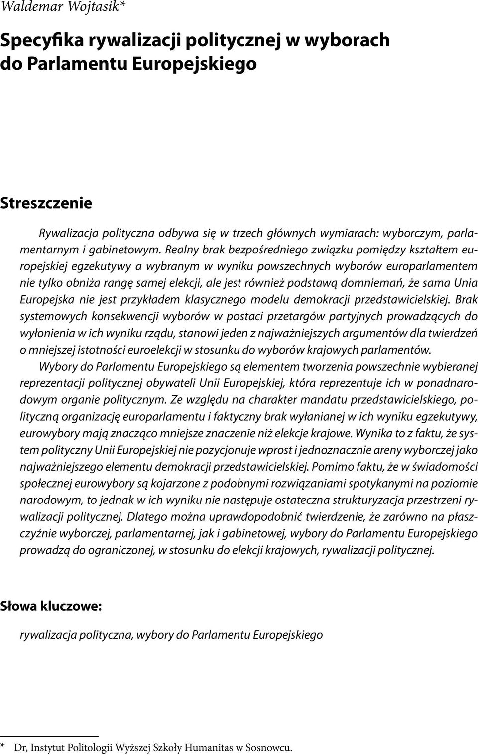 Realny brak bezpośredniego związku pomiędzy kształtem europejskiej egzekutywy a wybranym w wyniku powszechnych wyborów europarlamentem nie tylko obniża rangę samej elekcji, ale jest również podstawą