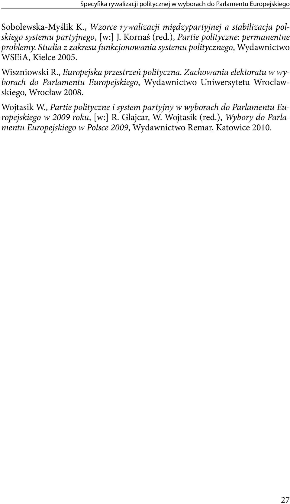 Studia z zakresu funkcjonowania systemu politycznego, Wydawnictwo WSEiA, Kielce 2005. Wiszniowski R., Europejska przestrzeń polityczna.