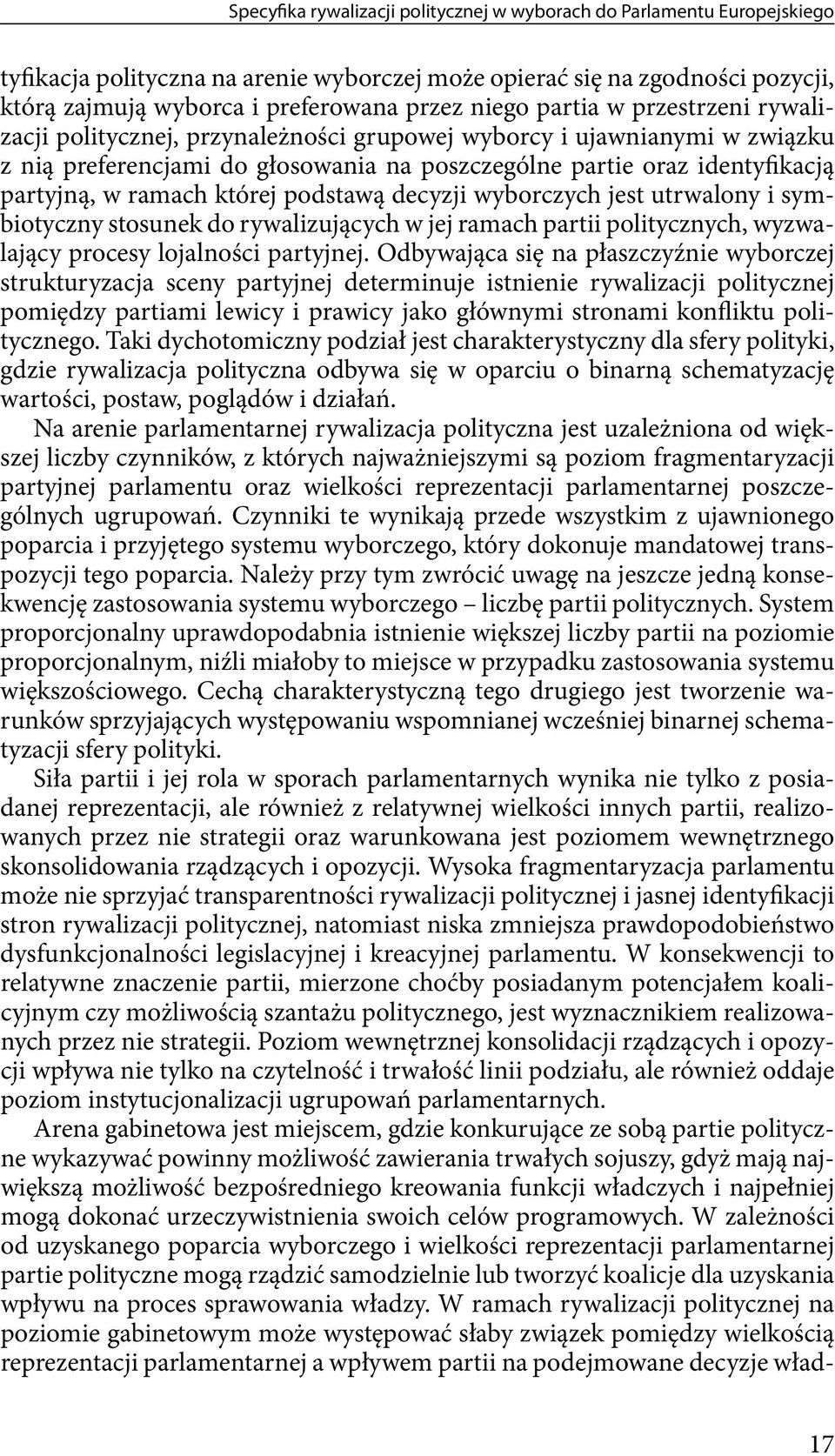 ramach której podstawą decyzji wyborczych jest utrwalony i symbiotyczny stosunek do rywalizujących w jej ramach partii politycznych, wyzwalający procesy lojalności partyjnej.