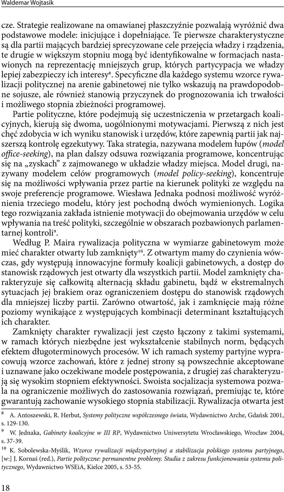 reprezentację mniejszych grup, których partycypacja we władzy lepiej zabezpieczy ich interesy8.