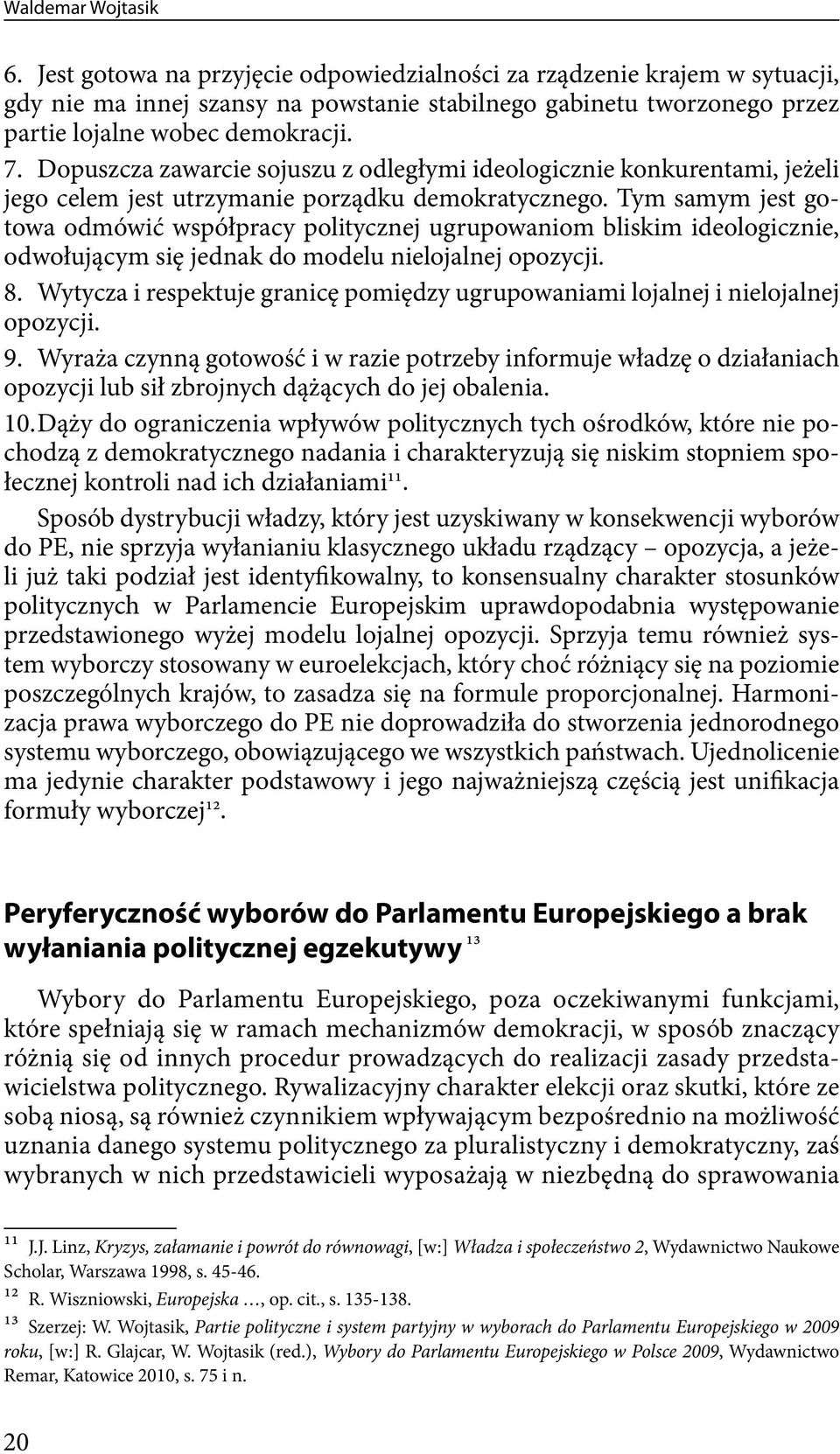 Dopuszcza zawarcie sojuszu z odległymi ideologicznie konkurentami, jeżeli jego celem jest utrzymanie porządku demokratycznego.