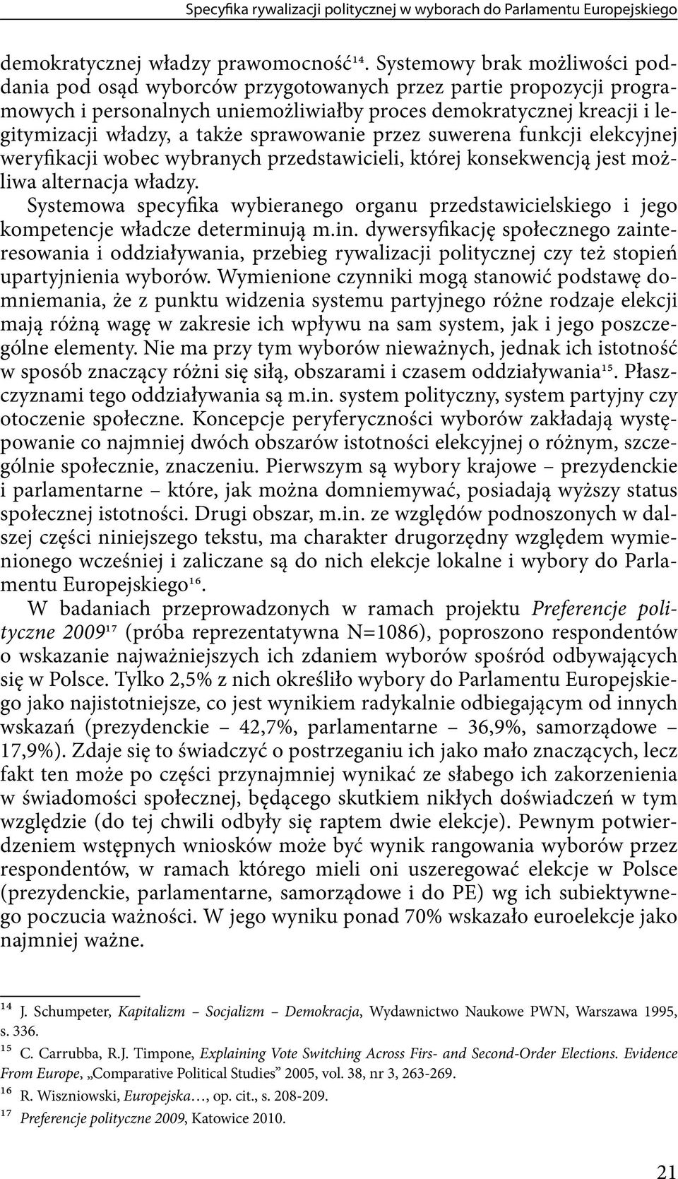 sprawowanie przez suwerena funkcji elekcyjnej weryfikacji wobec wybranych przedstawicieli, której konsekwencją jest możliwa alternacja władzy.