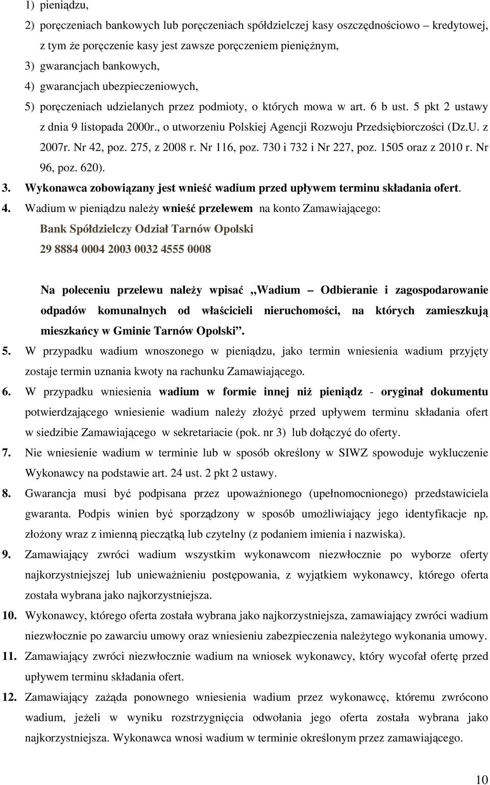 , o utworzeniu Polskiej Agencji Rozwoju Przedsiębiorczości (Dz.U. z 2007r. Nr 42, poz. 275, z 2008 r. Nr 116, poz. 730 i 732 i Nr 227, poz. 1505 oraz z 2010 r. Nr 96, poz. 620). 3.