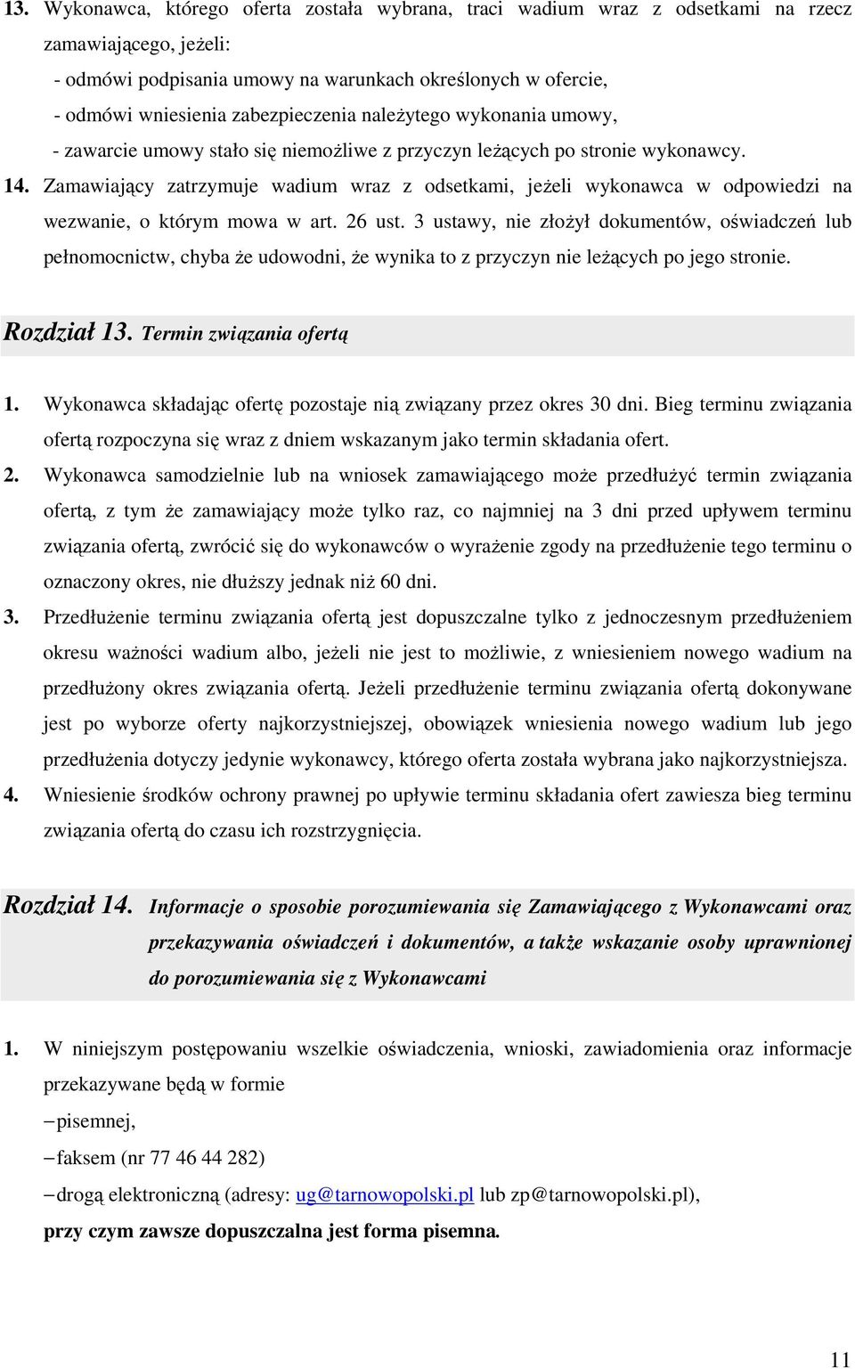 Zamawiający zatrzymuje wadium wraz z odsetkami, jeŝeli wykonawca w odpowiedzi na wezwanie, o którym mowa w art. 26 ust.