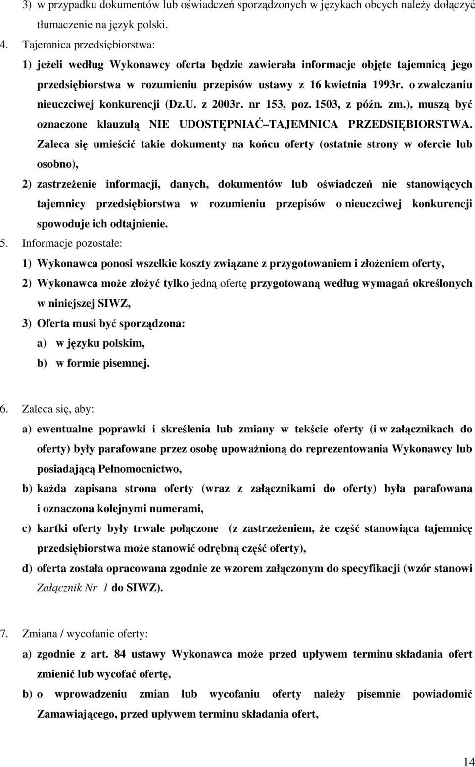 o zwalczaniu nieuczciwej konkurencji (Dz.U. z 2003r. nr 153, poz. 1503, z późn. zm.), muszą być oznaczone klauzulą NIE UDOSTĘPNIAĆ TAJEMNICA PRZEDSIĘBIORSTWA.