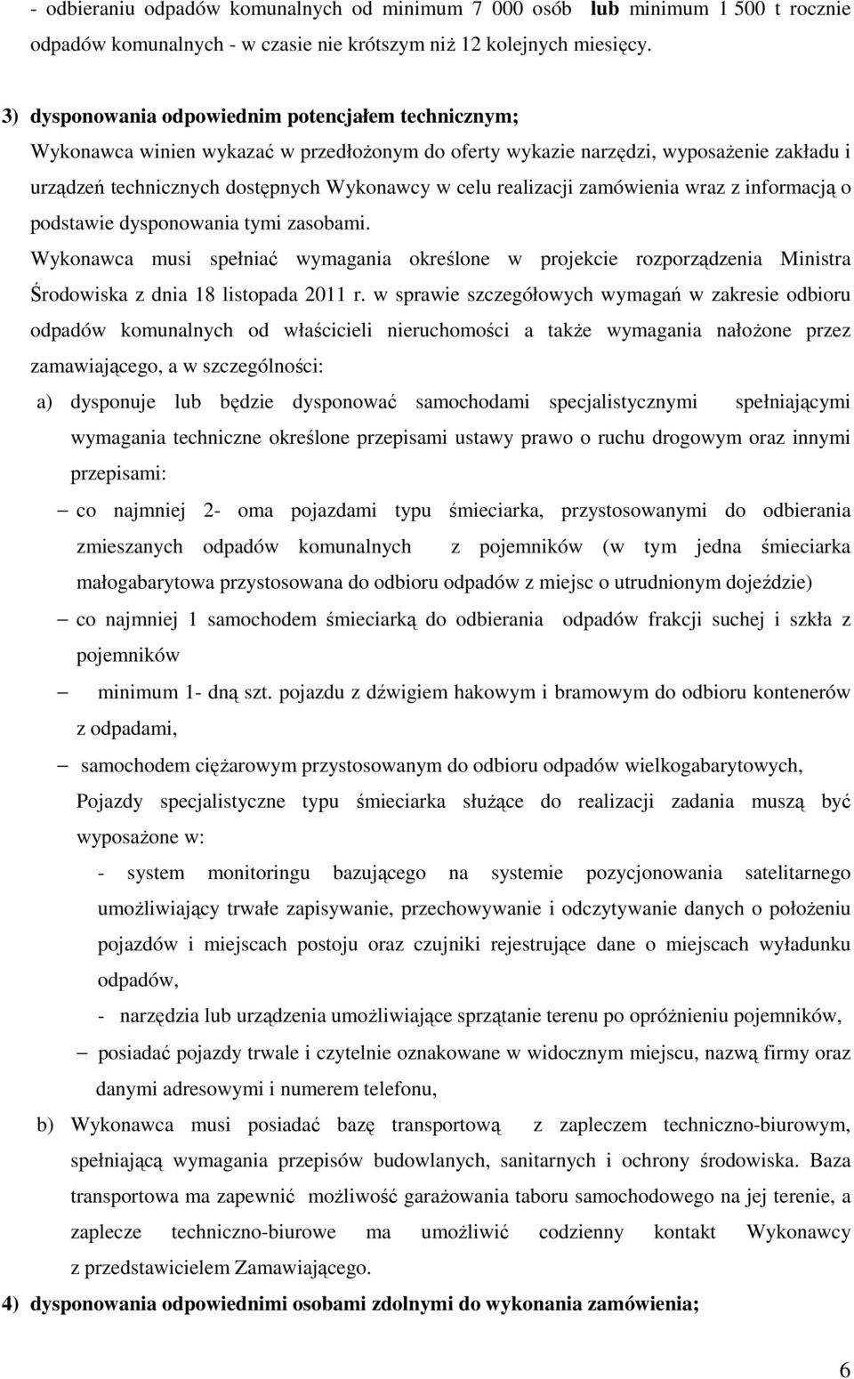 realizacji zamówienia wraz z informacją o podstawie dysponowania tymi zasobami. Wykonawca musi spełniać wymagania określone w projekcie rozporządzenia Ministra Środowiska z dnia 18 listopada 2011 r.