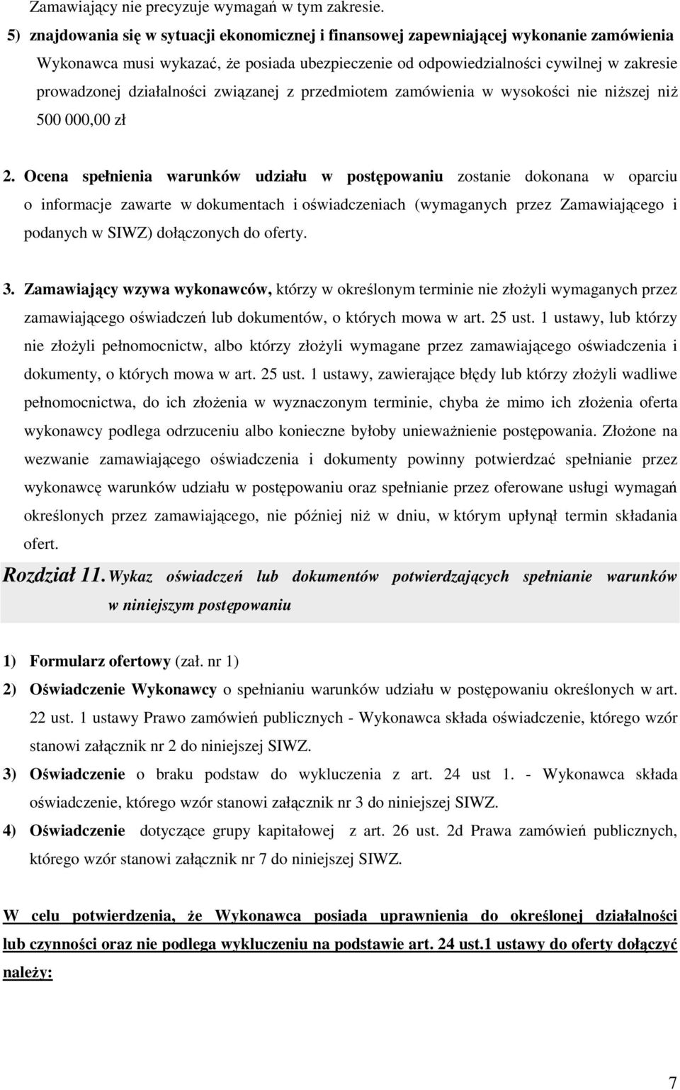 działalności związanej z przedmiotem zamówienia w wysokości nie niŝszej niŝ 500 000,00 zł 2.