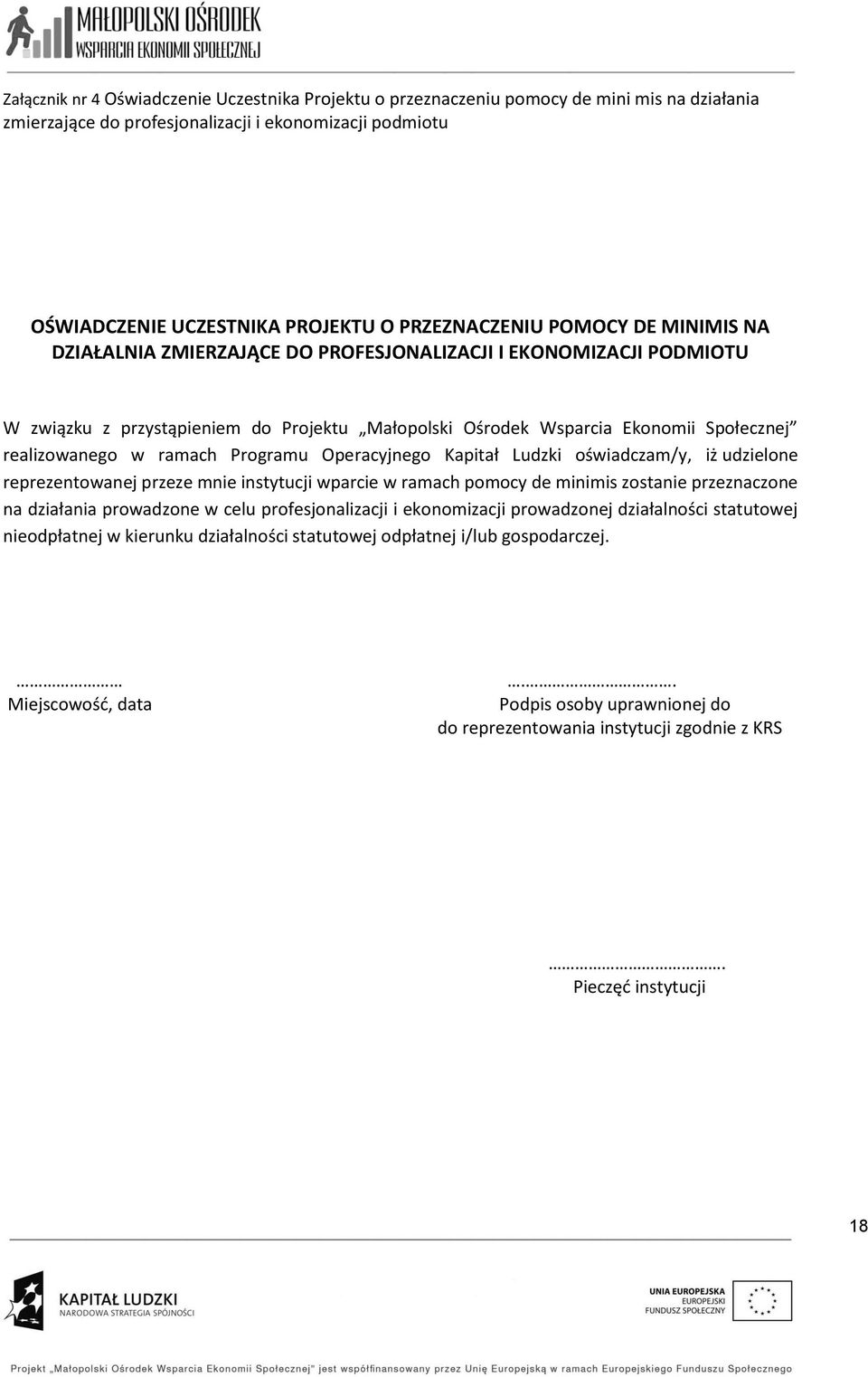 Programu Operacyjnego Kapitał Ludzki oświadczam/y, iż udzielone reprezentowanej przeze m instytucji wparcie w ramach pomocy de minimis zosta przeznaczone na działania prowadzone w celu