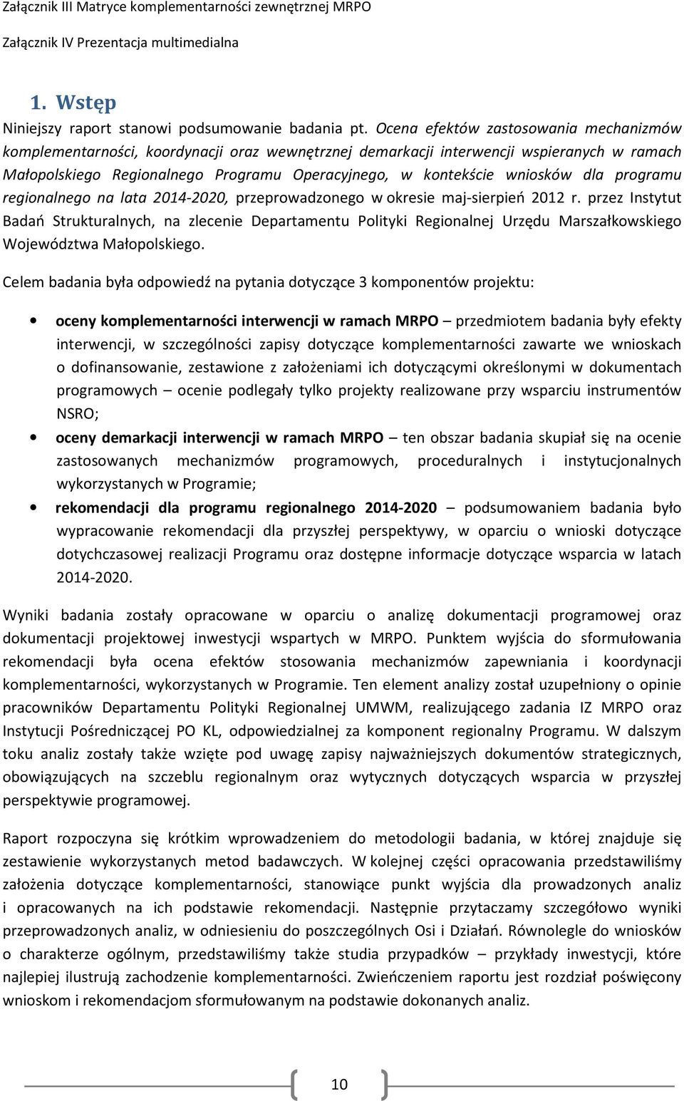 wniosków dla programu regionalnego na lata 2014-2020, przeprowadzonego w okresie maj-sierpień 2012 r.