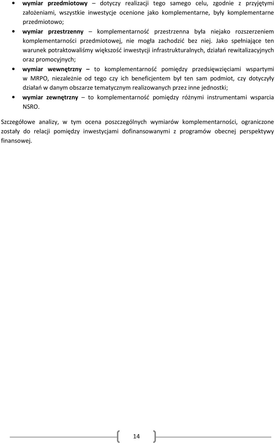 Jako spełniające ten warunek potraktowaliśmy większość inwestycji infrastrukturalnych, działań rewitalizacyjnych oraz promocyjnych; wymiar wewnętrzny to komplementarność pomiędzy przedsięwzięciami