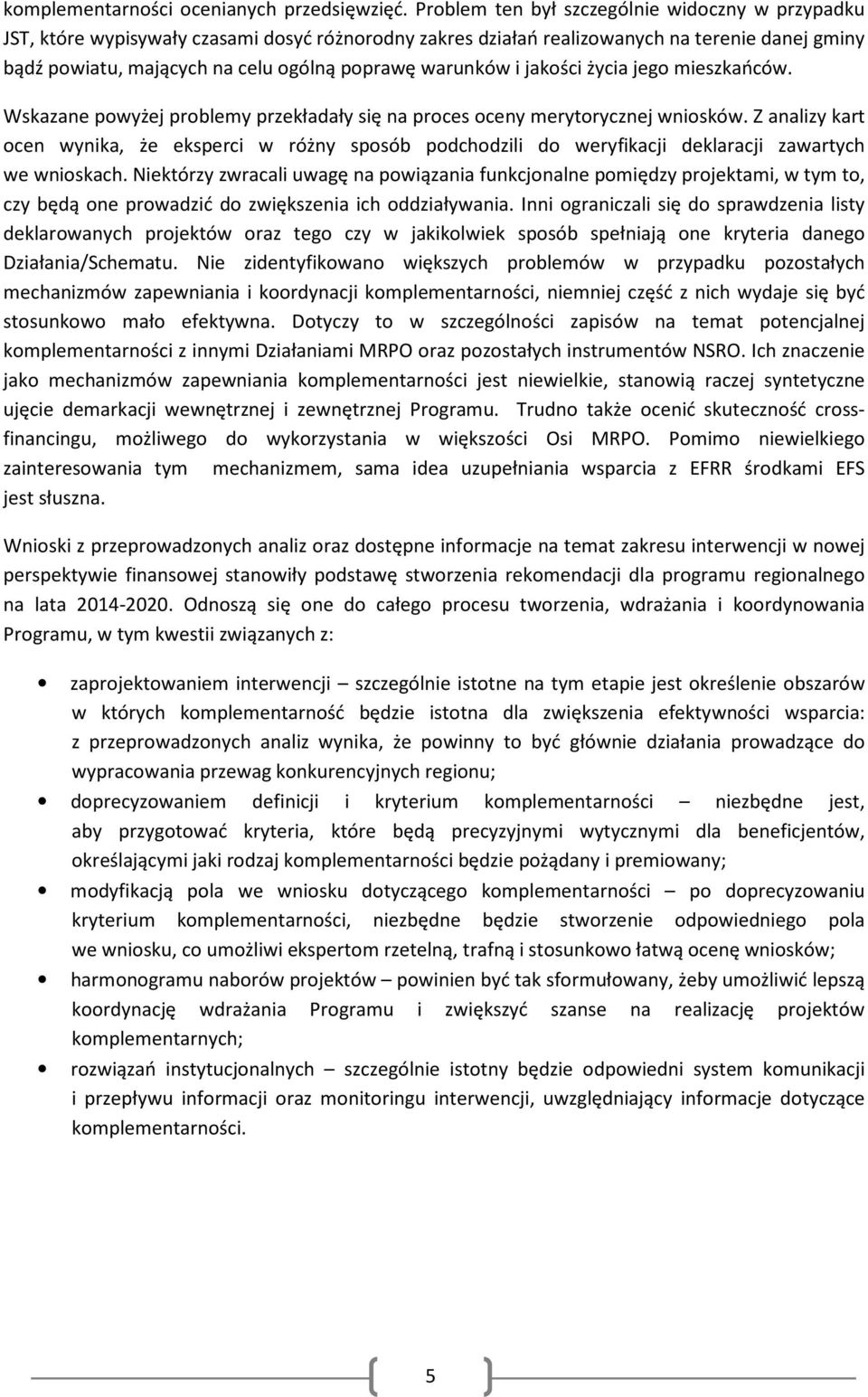 warunków i jakości życia jego mieszkańców. Wskazane powyżej problemy przekładały się na proces oceny merytorycznej wniosków.