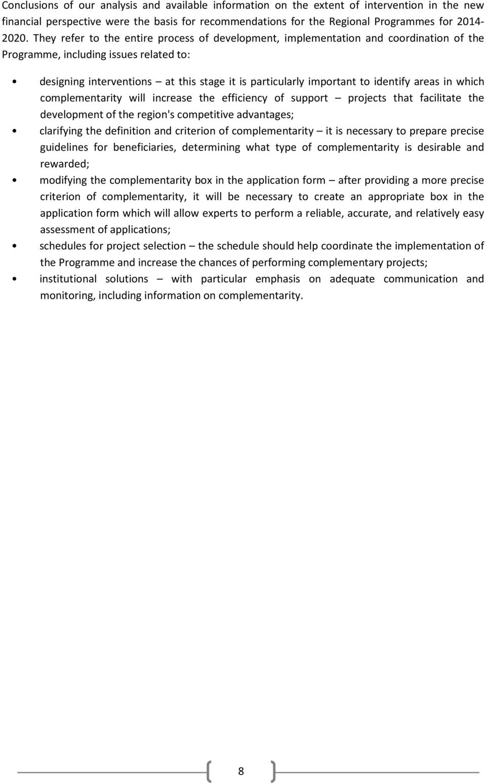 identify areas in which complementarity will increase the efficiency of support projects that facilitate the development of the region's competitive advantages; clarifying the definition and