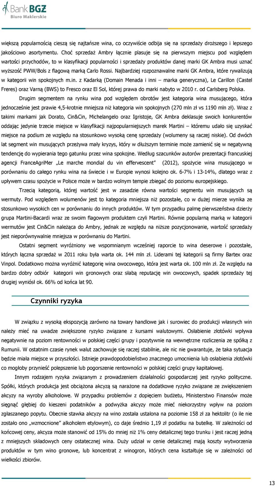 flagową marką Carlo Rossi. Najbardziej rozpoznawalne marki GK Ambra, które rywalizują w kategorii win 