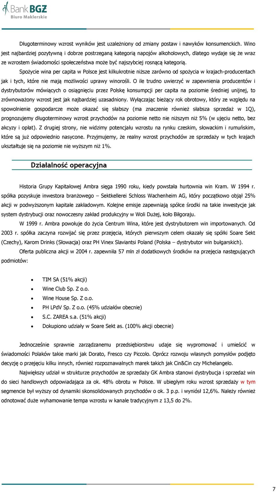 Spożycie wina per capita w Polsce jest kilkukrotnie niższe zarówno od spożycia w krajach-producentach jak i tych, które nie mają możliwości uprawy winorośli.