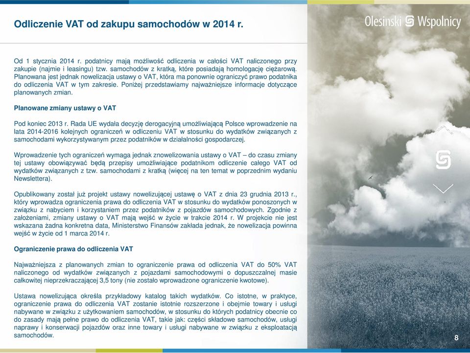 Poniżej przedstawiamy najważniejsze informacje dotyczące planowanych zmian. Planowane zmiany ustawy o VAT Pod koniec 2013 r.