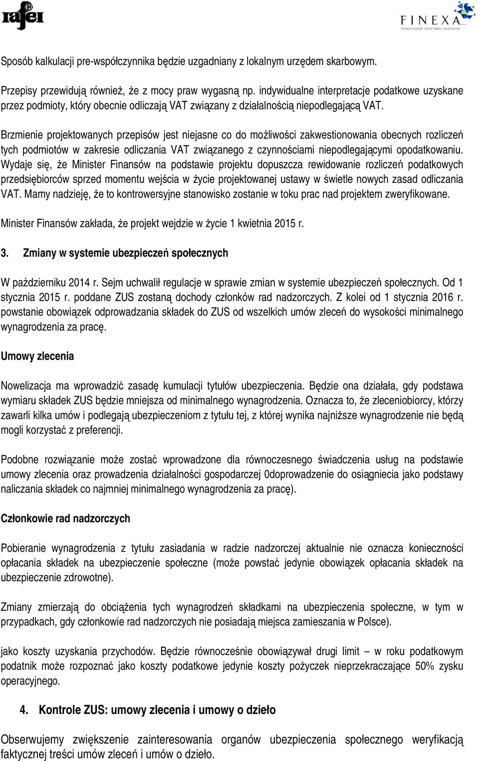 Brzmienie projektowanych przepisów jest niejasne co do możliwości zakwestionowania obecnych rozliczeń tych podmiotów w zakresie odliczania VAT związanego z czynnościami niepodlegającymi opodatkowaniu.