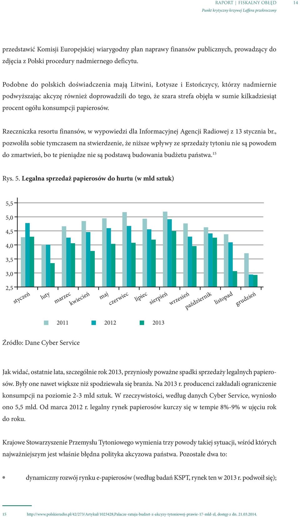 procent ogółu kon sump cji papierosów. Rzeczniczka resortu finansów, w wypowiedzi dla Informacyjnej Agencji Radiowej z 13 stycznia br.