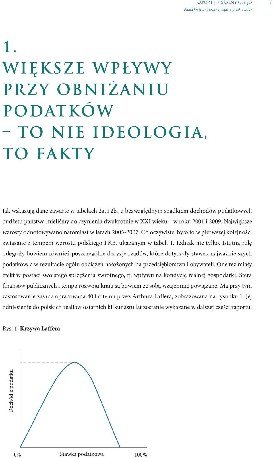 Co oczywiste, było to w pierwszej kolejności związane z tempem wzrostu polskiego PKB, ukazanym w tabeli 1. Jednak nie tylko.